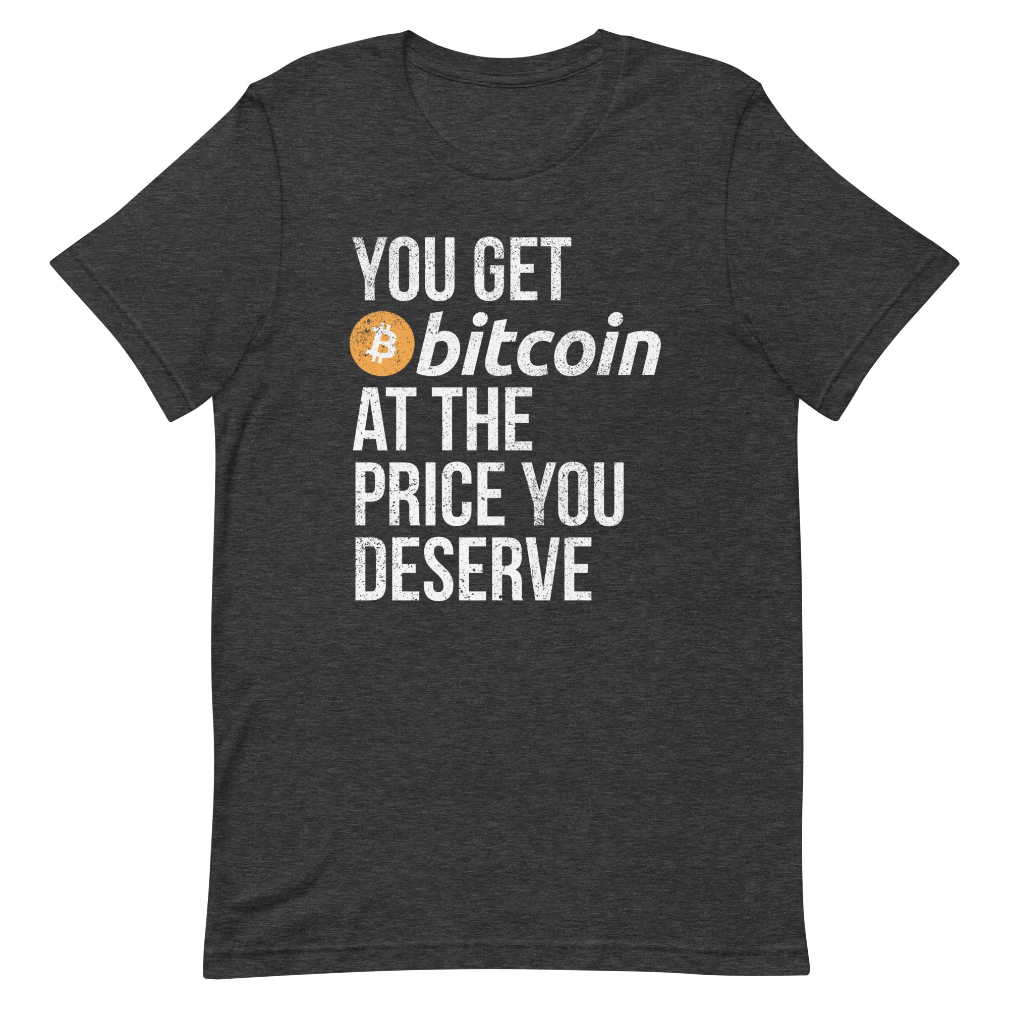 You Get Bitcoin At the Price You Deserve