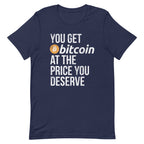 You Get Bitcoin At the Price You Deserve